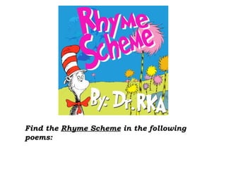 Find the Rhyme Scheme in the following
poems:
 