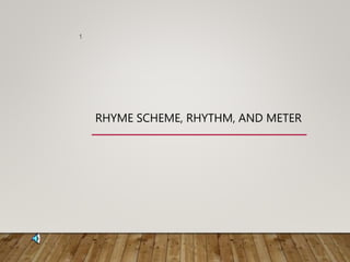 RHYME SCHEME, RHYTHM, AND METER
1
 