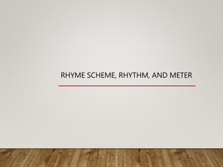 RHYME SCHEME, RHYTHM, AND METER
 