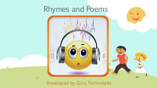 Rhymes and Poems
Developed by Guru Technolabs
 