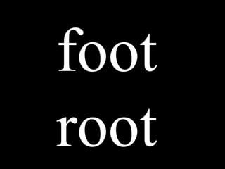 foot
root
 