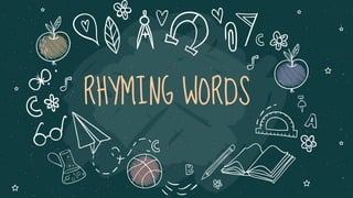 RHYMING WORDS
 