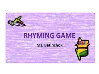 Ms. Batinchok
 