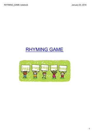 RHYMING_GAME.notebook
1
January 03, 2018
RHYMING GAME
 