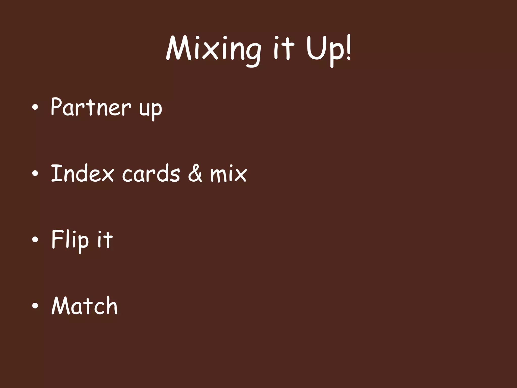 Mixing it Up!Partner upIndex cards & mixFlip itMatch
