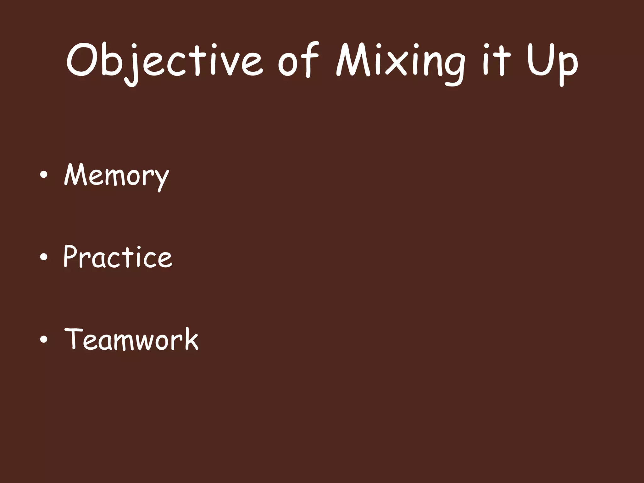 Objective of Mixing it UpMemoryPracticeTeamwork