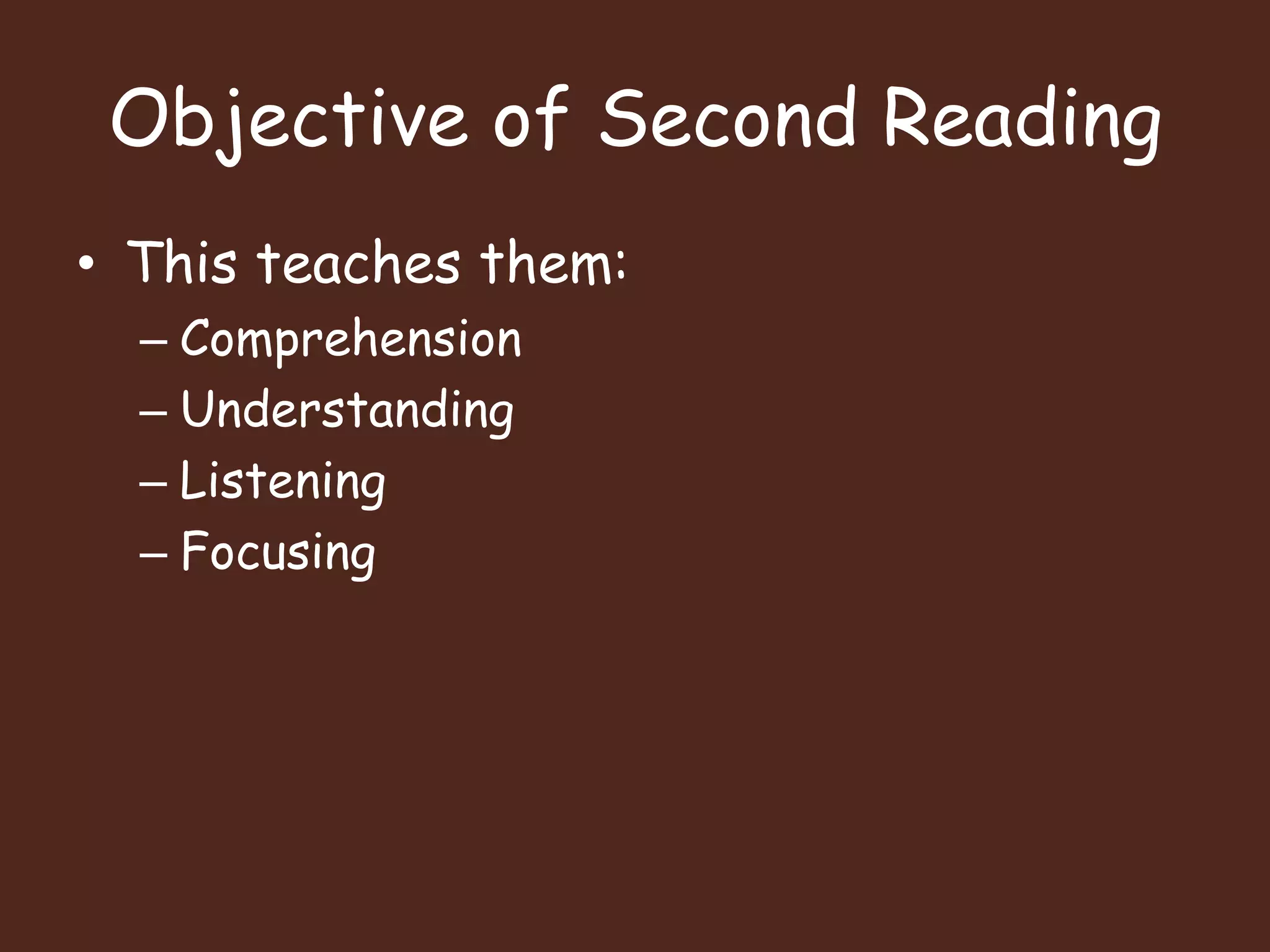 Objective of Second ReadingThis teaches them:ComprehensionUnderstandingListeningFocusing