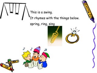 This is a swing.
It rhymes with the things below.
spring, ring, sing
 