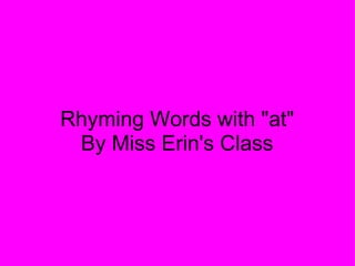 Rhyming Words with &quot;at&quot; By Miss Erin's Class 