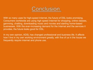 Very often someone is on the phone, whilst the internet is used