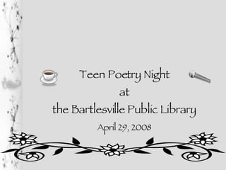 Teen Poetry Night at the Bartlesville Public Library April 29, 2008 