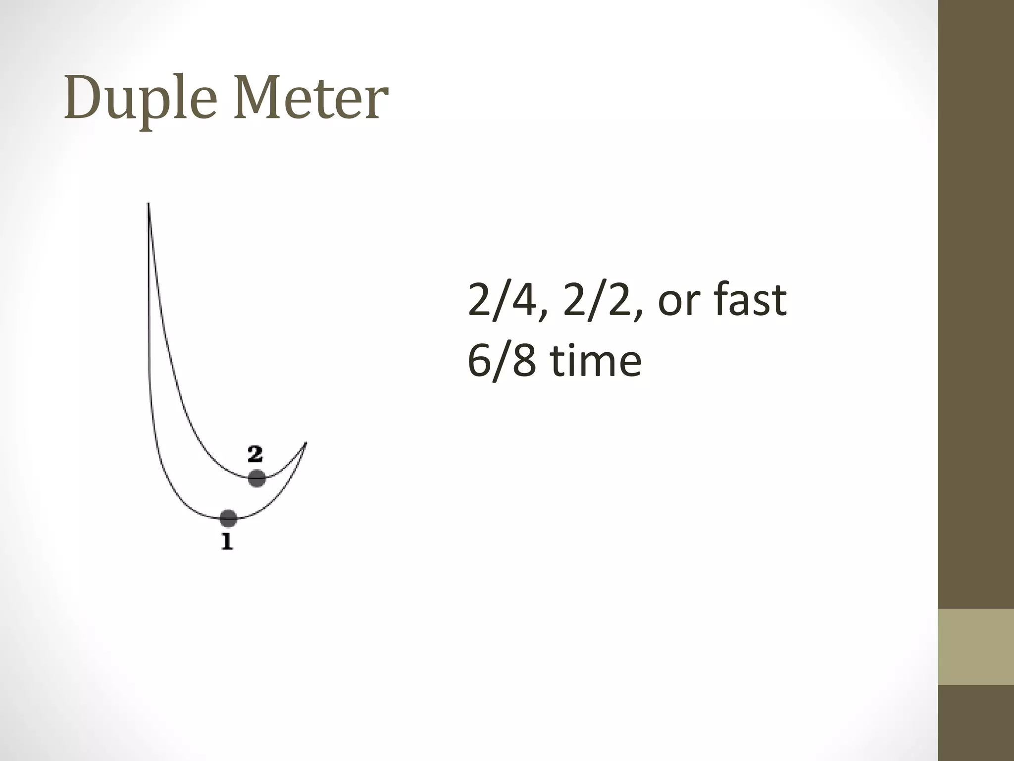 Duple Meter
2/4, 2/2, or fast
6/8 time
 