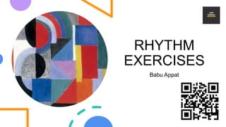 RHYTHM
EXERCISES
Babu Appat
 