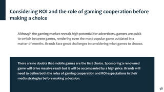 Although the gaming market reveals high potential for advertisers, gamers are quick
to switch between games, rendering eve...