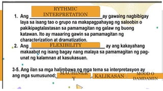 RYTHMIC
INTERPRETATION
FLEXIBILITY
MACHINER
Y
KALIKASAN
MOOD O
DAMDAMIN
 