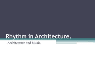 Rhythm in Architecture. 
-Architecture and Music. 
 