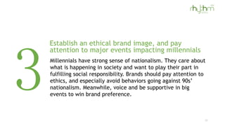 Establish an ethical brand image, and pay
attention to major events impacting millennials
Millennials have strong sense of...