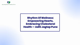 Rhythm Of Wellness:
Empowering Hearts,
Embracing Cholesterol
Health — Aditi Jagtap Pune
 