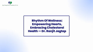 Rhythm Of Wellness:
Empowering Hearts,
Embracing Cholesterol
Health — Dr. Ranjit Jagtap
 