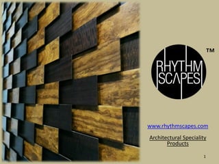 www.rhythmscapes.com
Architectural Speciality
Products
1
™
 