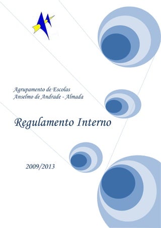 Agrupamento de Escolas
Anselmo de Andrade - Almada



Regulamento Interno


    2009/2013
 