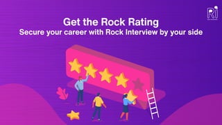 Get the Rock Rating
Secure your career with Rock Interview by your side
 