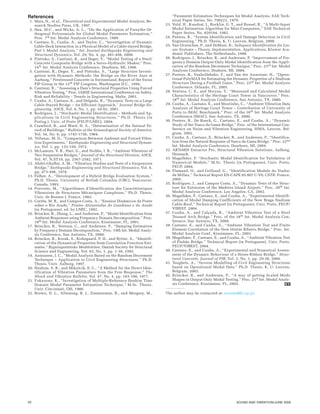 20 SOUND AND VIBRATION/JUNE 2006
References
1. Maia, N., et al., Theoretical and Experimental Modal Analysis, Re-
search Studies Press, UK, 1997.
2. Han, M-C , and Wicks, A. L., “On the Application of Forsythe Or-
thogonal Polynomials for Global Modal Parameter Estimation,”
Proc. 7th Int. Modal Analysis Conference, 1989.
3. Caetano, E., Cunha, A., and Taylor, C., “Investigation of Dynamic
Cable-Deck Interaction in a Physical Model of a Cable-stayed Bridge.
Part I: Modal Analysis,” Int. Journal Earthquake Engineering and
Structural Dynamics, Vol. 29, No. 4, pp. 481-498, 2000.
4. Pietrzko, S., Cantieni, R., and Deger, Y., “Modal Testing of a Steel/
Concrete Composite Bridge with a Servo-Hydraulic Shaker,” Proc.
14th Int. Modal Analysis Conference, Dearborn, MI, 1996.
5. Cantieni, R., Deger, Y., and Pietrzko, S., “Large Structure Investi-
gation with Dynamic Methods: the Bridge on the River Aare at
Aarburg,” Prestressed Concrete in Switzerland, Report of the Swiss
FIP Group to the 12th FIP Congress, Washington D.C., 1994.
6. Cantieni, R., “Assessing a Dam’s Structural Properties Using Forced
Vibration Testing,” Proc. IABSE International Conference on Safety,
Risk and Reliability - Trends in Engineering, Malta, 2001.
7. Cunha, A., Caetano, E., and Delgado, R., “Dynamic Tests on a Large
Cable-Stayed Bridge – An Efficient Approach,” Journal Bridge En-
gineering, ASCE, Vol. 6, No. 1, pp. 54-62, 2001.
8. Rodrigues, J., “Stochastic Modal Identification – Methods and Ap-
plications in Civil Engineering Structures,” Ph.D. Thesis (in
Portug.), Univ. of Porto (FEUP/LNEC), 2004.
9. Crawford, R., and Ward, H. S., “Determination of the Natural Pe-
riod of Buildings,” Bulletin of the Seismological Society of America,
Vol. 54, No. 6, pp. 1743-1756, 1964.
10. Trifunac, M. D., “Comparison Between Ambient and Forced Vibra-
tion Experiments,” Earthquake Engineering and Structural Dynam-
ics, Vol. 1, pp. 133-150, 1972.
11. McLamore, V. R., Hart, G., and Stubbs, I. R., “Ambient Vibration of
Two Suspension Bridges,” Journal of the Structural Division, ASCE,
Vol. 97, N.ST10, pp. 2567-2582, 1971.
12. Abdel-Ghaffar, A. M., “Vibration Studies and Tests of a Suspension
Bridge,” Earthquake Engineering and Structural Dynamics, Vol. 6,
pp. 473-496, 1978.
13. Felber, A., “Development of a Hybrid Bridge Evaluation System,”
Ph.D. Thesis, University of British Columbia (UBC), Vancouver,
Canada, 1993.
14. Prevosto, M., “Algorithmes d’Identification des Caractéristiques
Vibratoires de Structures Mécaniques Complexes,” Ph.D. Thesis,
Univ. de Rennes I, France, 1982.
15. Corrêa, M. R., and Campos Costa, A., “Ensaios Dinâmicos da Ponte
sobre o Rio Arade,” Pontes Atirantadas do Guadiana e do Arade
(in Portuguese), ed. by LNEC, 1992.
16. Brincker, R., Zhang, L., and Andersen, P., “Modal Identification from
Ambient Responses using Frequency Domain Decomposition,” Proc.
18th Int. Modal Analysis Conference, Kissimmee, FL, 2001.
17. Brincker, R., Ventura, C., and Andersen, P., “Damping Estimation
by Frequency Domain Decomposition,” Proc. 19th Int. Modal Analy-
sis Conference, San Antonio, TX, 2000.
18. Brincker, R., Krenk, S., Kirkegaard, P. H., and Rytter, A., “Identifi-
cation of the Dynamical Properties from Correlation Function Esti-
mates,” Bygningsstatiske Meddelelser, Danish Society for Structural
Science and Engineering, Vol. 63, No. 1, pp. 1-38, 1992.
19. Asmussen, J. C., “Modal Analysis Based on the Random Decrement
Technique – Application to Civil Engineering Structures,” Ph.D.
Thesis, Univ. Aalborg, 1997.
20. Ibrahim, S. R., and Mikulcik, E. C., “A Method for the Direct Iden-
tification of Vibration Parameters from the Free Response,” The
Shock and Vibration Bulletin, Vol. 47, No. 4, pp. 183-198, 1977.
21. Fukuzono, K., “Investigation of Multiple-Reference Ibrahim Time
Domain Modal Parameter Estimation Technique,” M.Sc. Thesis,
Univ. Cincinnati, OH, 1986.
22. Brown, D. L., Allemang, R. J., Zimmerman, R., and Mergeay, M.,
“Parameter Estimation Techniques for Modal Analysis, SAE Tech-
nical Paper Series, No. 790221, 1979.
23. Vold, H., Kundrat, J., Rocklin, G. T., and Russel, R., “A Multi-Input
Modal Estimation Algorithm for Mini-Computers,” SAE Technical
Paper Series, No. 820194, 1982.
24. Peeters, B., “System Identification and Damage Detection in Civil
Engineering,” Ph.D. Thesis, K. U. Leuven, Belgium, 2000.
25. Van Overschee, P., and DeMoor, B., Subspace Identification for Lin-
ear Systems – Theory, Implementation, Applications, Kluwer Aca-
demic Publishers, The Netherlands, 1996.
26. Rodrigues, J., Brincker, R., and Andersen, P. “Improvement of Fre-
quency Domain Output-Only Modal Identification from the Appli-
cation of the Random Decrement Technique,” Proc. 23rd Int. Modal
Analysis Conference, Deaborn, MI, 2004.
27. Peeters, B., Vanhollebeke, F., and Van der Auweraer, H., “Opera-
tional PolyMAX for Estimating the Dynamic Properties of a Stadium
Structure During a Football Game,” Proc. 23rd Int. Modal Analysis
Conference, Orlando, FL, 2005.
28. Ventura, C. E., and Horyna, T., “Measured and Calculated Modal
Characteristics of the Heritage Court Tower in Vancouver,” Proc.
18th Int. Modal Analysis Conference, San Antonio, TX, 2000.
29. Cunha, A., Caetano, E., and Moutinho, C., “Ambient Vibration Data
Analysis of Heritage Court Tower – Contribution of University of
Porto to IMAC Benchmark,” Proc. of the 18th Int. Modal Analysis
Conference (IMAC), San Antonio, TX, 2000.
30. Peeters, B., De Roeck, G., Caetano, E., and Cunha, A., “Dynamic
Study of the Vasco da Gama Bridge,” Proc. of the International Con-
ference on Noise and Vibration Engineering, ISMA, Leuven, Bel-
gium, 2002.
31. Cunha, A., Caetano, E., Brincker, R., and Andersen, P., “Identifica-
tion from the Natural Response of Vasco da Gama Bridge,” Proc. 22nd
Int. Modal Analysis Conference, Dearborn, MI, 2004.
32. ARTeMIS Extractor Pro, Structural Vibration Solutions, Aalborg,
Denmark.
33. Magalhães, F. “Stochastic Modal Identification for Validation of
Numerical Models,” M.Sc. Thesis (in Portuguese), Univ. Porto,
FEUP, 2004.
34. Flamand, O., and Grillaud, G., “Identification Modale du Viaduc
de Millau,” Technical Report EN-CAPE 05.007 C-V0, CSTB, France,
2005.
35. Rodrigues, J., and Campos Costa, A., “Dynamic Tests of the Struc-
ture for Extension of the Madeira Island Airport,” Proc. 20th Int.
Modal Analysis Conference, Los Angeles, CA, 2002.
36. Magalhães, F., Caetano, E., and Cunha, A., “Experimental Identifi-
cation of Modal Damping Coefficients of the New Braga Stadium
Cable-Roof,” Technical Report (in Portuguese), Univ. Porto, FEUP/
VIBEST, 2004.
37. Cunha, A., and Calçada, R., “Ambient Vibration Test of a Steel
Trussed Arch Bridge,” Proc. of the 18th Int. Modal Analysis Con-
ference, San Antonio, TX, 2000.
38. Caetano, E., and Cunha, A., “Ambient Vibration Test and Finite
Element Correlation of the New Hintze Ribeiro Bridge,” Proc. Int.
Modal Analysis Conf., Kissimmee, FL, 2003.
39. Magalhães, F., Caetano, E., and Cunha, A., “Ambient Vibration Test
of Pinhão Bridge,” Technical Report (in Portuguese), Univ. Porto,
FEUP/VIBEST, 2004.
40. Caetano, E., and Cunha, A., “Experimental and Numerical Assess-
ment of the Dynamic Behaviour of a Stress-Ribbon Bridge,” Struc-
tural Concrete, Journal of FIB, Vol. 5, No. 1, pp. 29-38, 2004.
41. Teughels, A., “Inverse Modelling of Civil Engineering Structures
based on Operational Modal Data,” Ph.D. Thesis, K. U. Leuven,
Belgium, 2003.
42. Brincker, R., and Andersen, P., “A way of getting Scaled Mode
Shapes in Output Only Modal Testing,” Proc. 21st Int. Modal Analy-
sis Conference, Kissimmee, FL, 2003.
The author may be contacted at: acunha@fe.up.pt.
 
