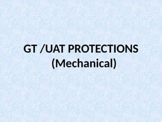 GT /UAT PROTECTIONS
(Mechanical)
 