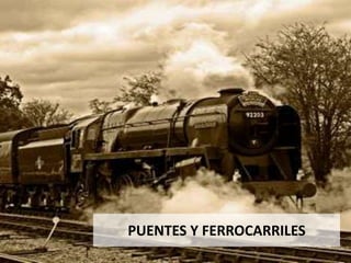 PUENTES Y FERROCARRILES
 