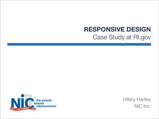 RESPONSIVE DESIGN
  Case Study at RI.gov




            Hillary Hartley
                   NIC Inc.
 