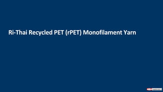Ri-Thai Recycled PET (rPET) Monofilament Yarn
 