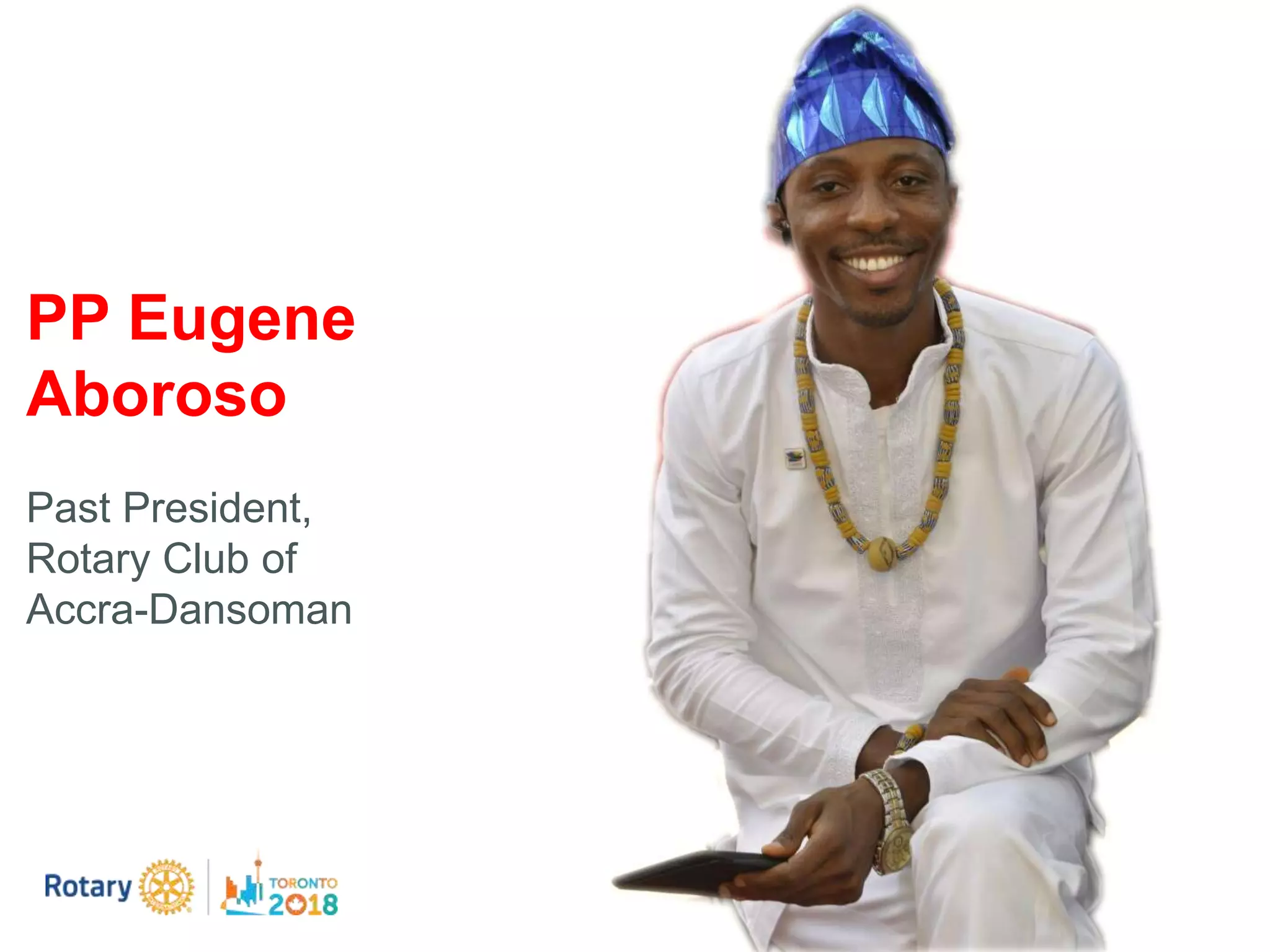 PP Eugene
Aboroso
Past President,
Rotary Club of
Accra-Dansoman
 