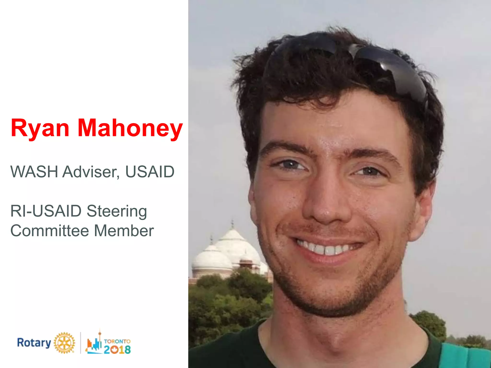 Ryan Mahoney
WASH Adviser, USAID
RI-USAID Steering
Committee Member
 