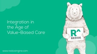 Integration in
the Age of
Value-Based Care
www.redoxengine.com
 