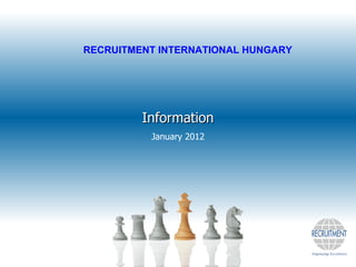 Information January 2012 RECRUITMENT INTERNATIONAL HUNGARY 