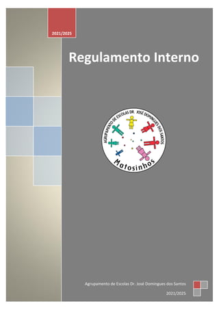 Regulamento Interno
2021/2025
Agrupamento de Escolas Dr. José Domingues dos Santos
2021/2025
 