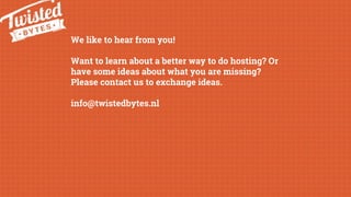We like to hear from you!
Want to learn about a better way to do hosting? Or
have some ideas about what you are missing?
P...