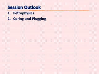 1. Petrophysics
2. Coring and Plugging
 