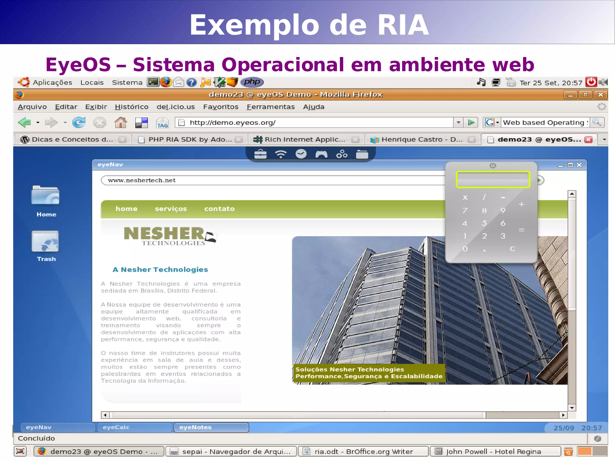 Exemplo de RIA
EyeOS – Sistema Operacional em ambiente web
 