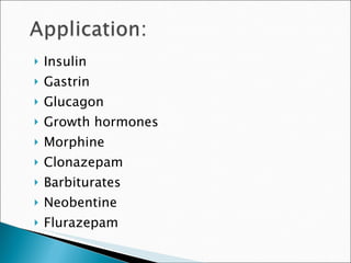 Insulin Gastrin Glucagon Growth hormones Morphine  Clonazepam Barbiturates Neobentine  Flurazepam 