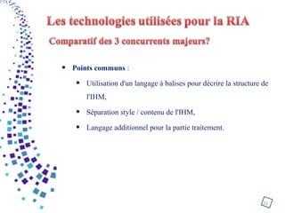 • Points communs :
• Utilisation d'un langage à balises pour décrire la structure de
l'IHM,
• Séparation style / contenu de l'IHM,
• Langage additionnel pour la partie traitement.
22
 