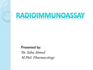 Presented by:Presented by:
Dr. Saba Ahmed
M.Phil. Pharmacology
 