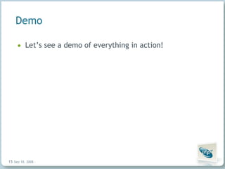 Demo Let’s see a demo of everything in action! Jun 4, 2009   |     | 