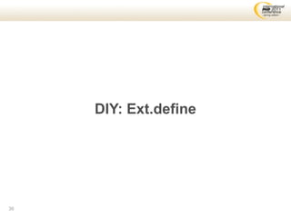 DIY: Ext.define




36
 
