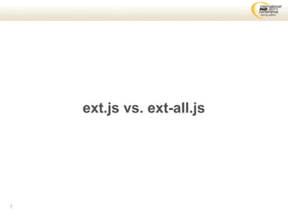 ext.js vs. ext-all.js




7
 