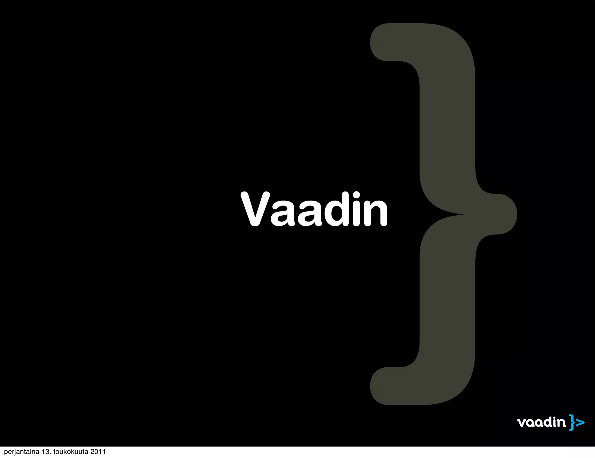 Vaadin



perjantaina 13. toukokuuta 2011
 