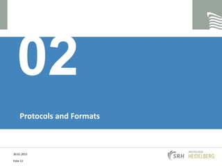 Protocols and Formats
02
30.01.2015
Folie 13
 
