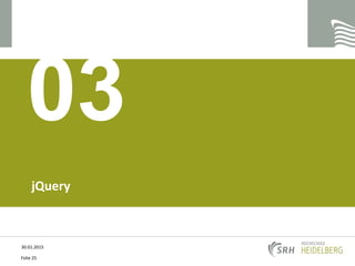 jQuery
03
30.01.2015
Folie 25
 