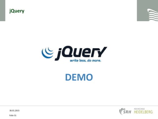 jQuery
DEMO
30.01.2015
Folie 31
 