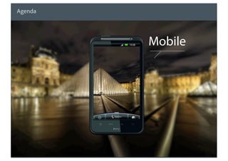 Agenda




                                                               Mobile




© 2010 Adobe Systems Incorporated. All Rights Reserved.   25
 